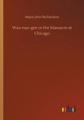 bokomslag Wau-nan-gee or the Massacre at Chicago