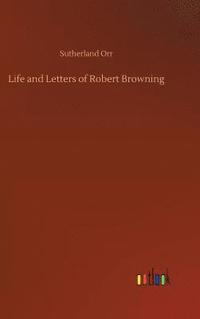 bokomslag Life and Letters of Robert Browning