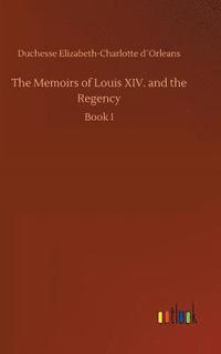 bokomslag The Memoirs of Louis XIV. and the Regency