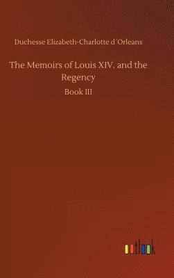 bokomslag Memoirs of Louis XIV. and the Regency