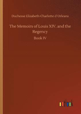 Memoirs of Louis XIV. and the Regency