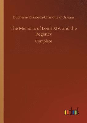 bokomslag The Memoirs of Louis XIV. and the Regency