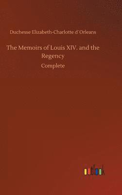 bokomslag The Memoirs of Louis XIV. and the Regency