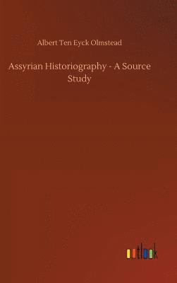 Albert Ten Eyck Olmstead - Assyrian Historiography - A Source Study, Inbunden