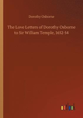 bokomslag The Love Letters of Dorothy Osborne to Sir William Temple, 1652-54