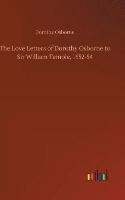 The Love Letters of Dorothy Osborne to Sir William Temple, 1652-54 1