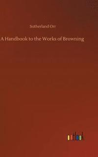 bokomslag A Handbook to the Works of Browning