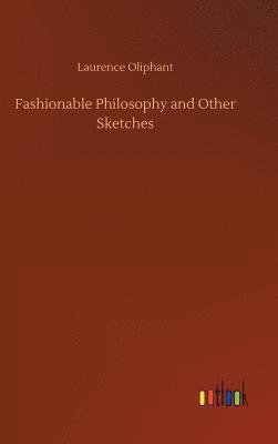 Laurence Oliphant - Fashionable Philosophy and Other Sketches, Inbunden
