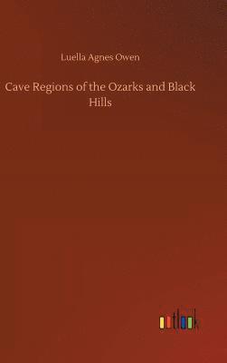 Luella Agnes Owen - Cave Regions of the Ozarks and Black Hills, Inbunden