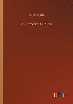 Oliver Optic - Victorious Union, Häftad