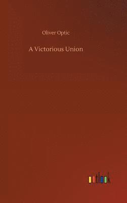 Oliver Optic - Victorious Union, Inbunden