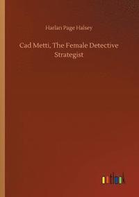 bokomslag Cad Metti, The Female Detective Strategist