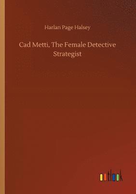 bokomslag Cad Metti, The Female Detective Strategist