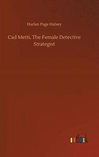 bokomslag Cad Metti, The Female Detective Strategist