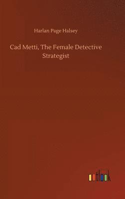 bokomslag Cad Metti, The Female Detective Strategist