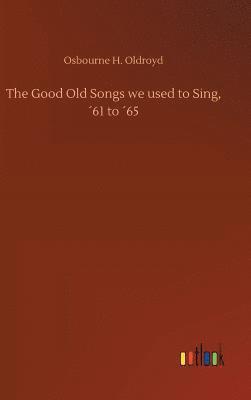 Osbourne H Oldroyd, Osbourne H. Oldroyd - Good Old Songs we used to Sing, ´61 to ´65, Inbunden