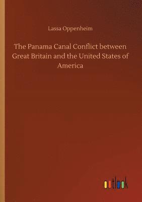 Lassa Oppenheim - Panama Canal Conflict between Great Britain and the United States of America, Häftad