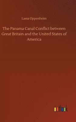 Lassa Oppenheim - Panama Canal Conflict between Great Britain and the United States of America, Inbunden