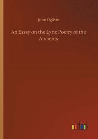 bokomslag Essay on the Lyric Poetry of the Ancients