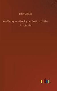 bokomslag Essay on the Lyric Poetry of the Ancients