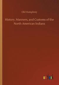 bokomslag History, Manners, and Customs of the North American Indians