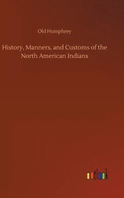 bokomslag History, Manners, and Customs of the North American Indians