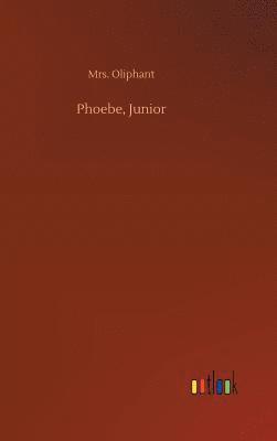 Oliphant, Mrs. Oliphant - Phoebe, Junior, Inbunden