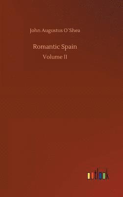 John Augustus O´shea, John Augustus O´Shea - Romantic Spain, Inbunden