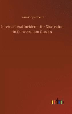 Lassa Oppenheim - International Incidents for Discussion in Conversation Classes, Inbunden