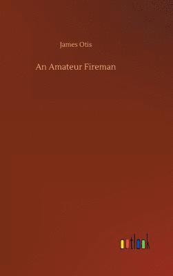 James Otis - Amateur Fireman, Inbunden