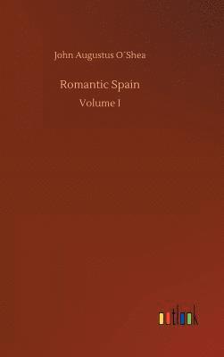 John Augustus O´shea, John Augustus O´Shea - Romantic Spain, Inbunden