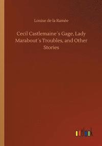 bokomslag Cecil Castlemaines Gage, Lady Marabouts Troubles, and Other Stories