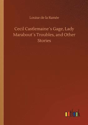 bokomslag Cecil Castlemaine¿s Gage, Lady Marabout¿s Troubles, and Other Stories
