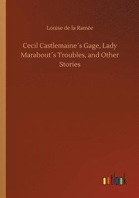 bokomslag Cecil Castlemaines Gage, Lady Marabouts Troubles, and Other Stories