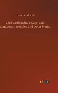 bokomslag Cecil Castlemaines Gage, Lady Marabouts Troubles, and Other Stories