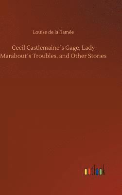 bokomslag Cecil Castlemaines Gage, Lady Marabouts Troubles, and Other Stories