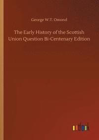 bokomslag The Early History of the Scottish Union Question Bi-Centenary Edition