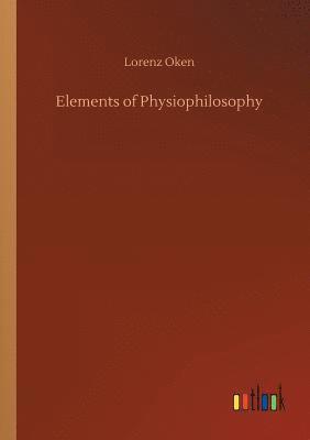 Lorenz Oken - Elements of Physiophilosophy, Häftad