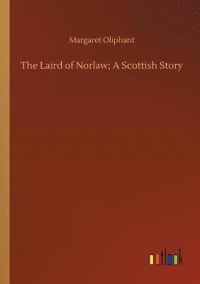 bokomslag The Laird of Norlaw; A Scottish Story