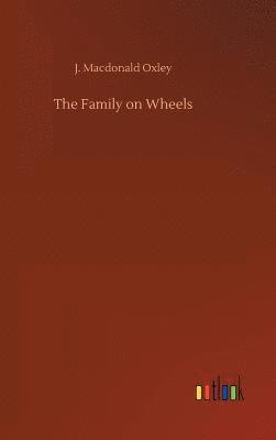 J MacDonald Oxley, J. MacDonald Oxley, J. Macdonald Oxley - Family on Wheels, Inbunden