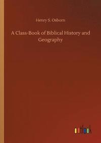 bokomslag A Class-Book of Biblical History and Geography