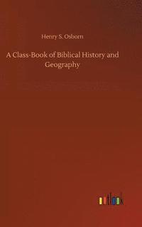 bokomslag A Class-Book of Biblical History and Geography