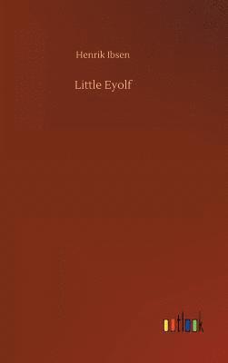 Henrik Ibsen - Little Eyolf, Inbunden