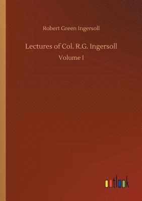 bokomslag Lectures of Col. R.G. Ingersoll