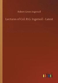 bokomslag Lectures of Col. R.G. Ingersoll - Latest