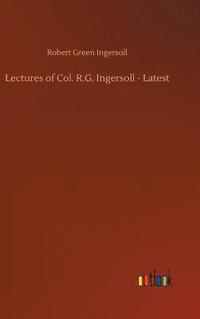 bokomslag Lectures of Col. R.G. Ingersoll - Latest