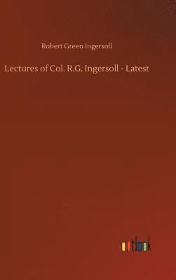 bokomslag Lectures of Col. R.G. Ingersoll - Latest