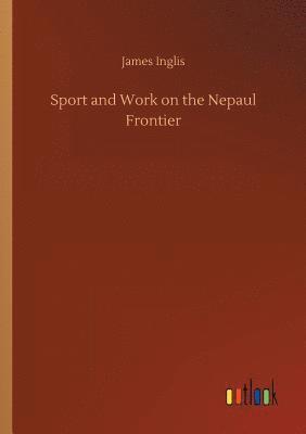 Sport and Work on the Nepaul Frontier 1