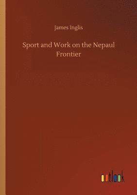 James Inglis - Sport and Work on the Nepaul Frontier, Häftad
