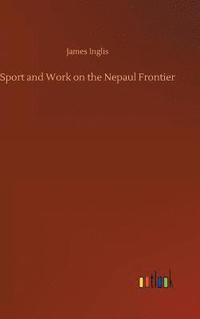 bokomslag Sport and Work on the Nepaul Frontier